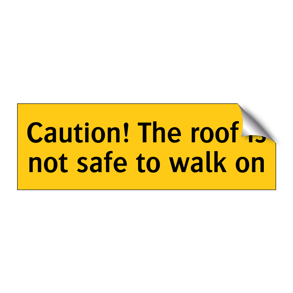 Caution! The roof is not safe to walk on