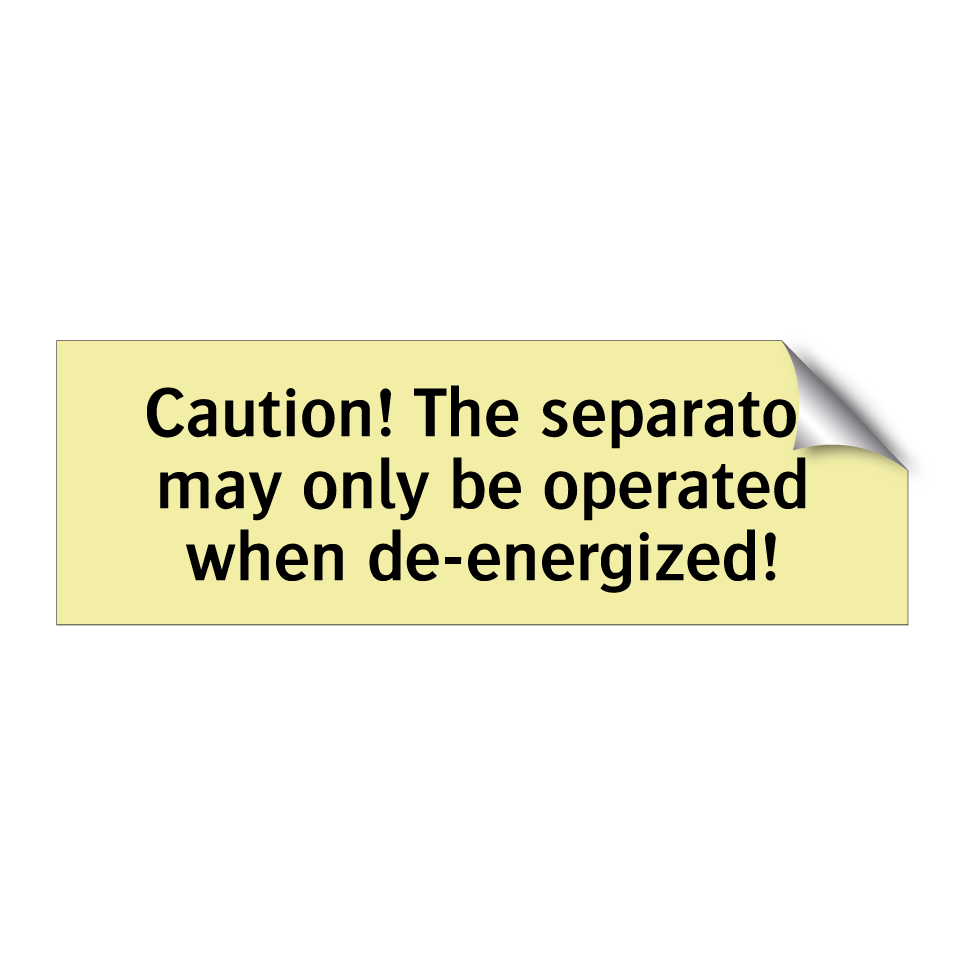 Caution! The separator may only be operated when de-energized!