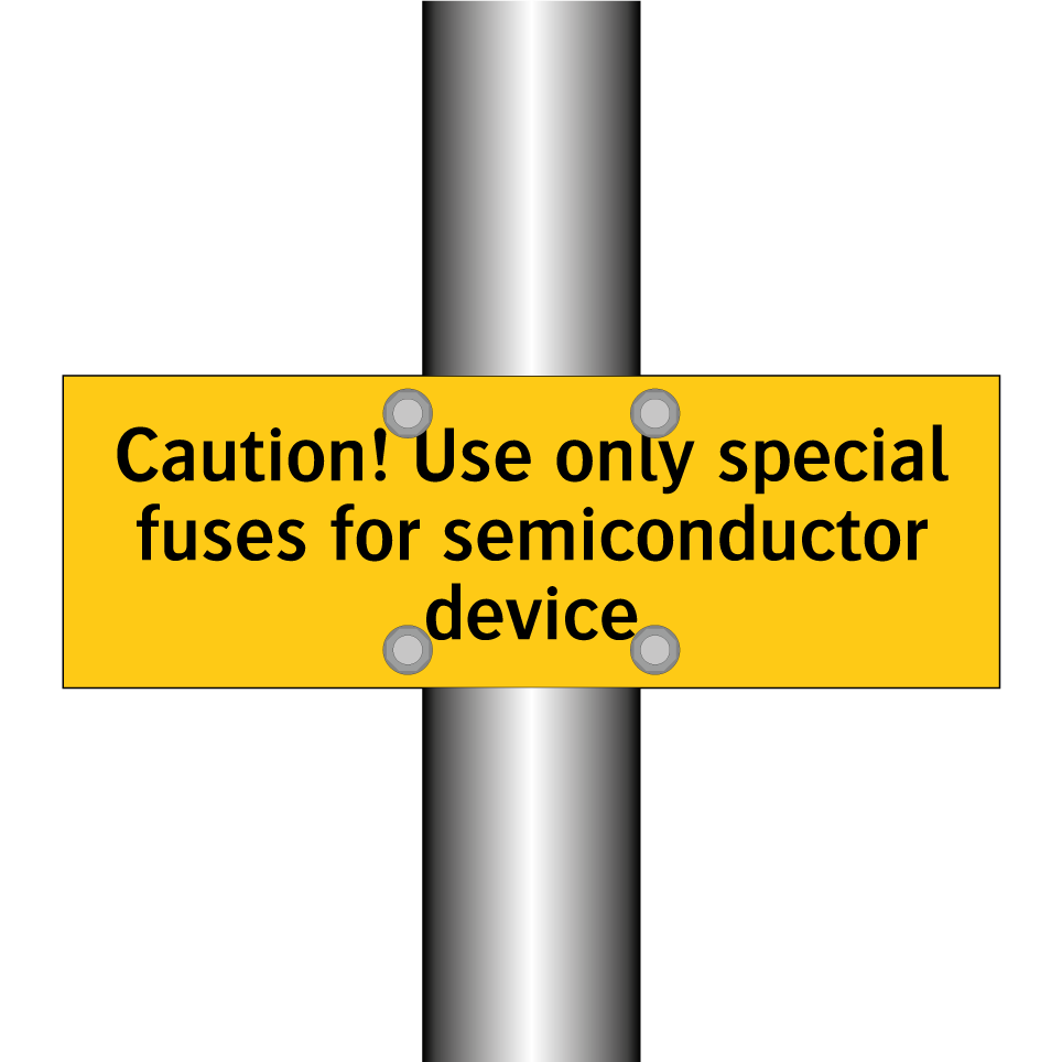 Caution! Use only special fuses for semiconductor device