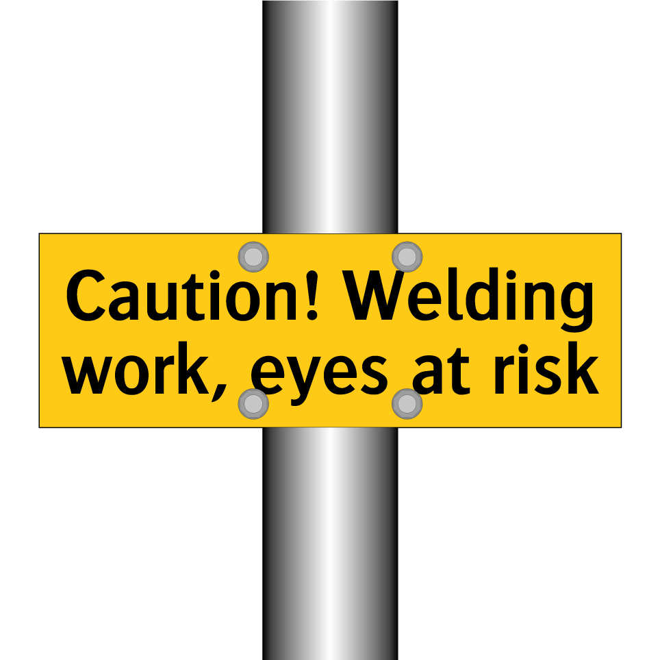 Caution! Welding work, eyes at risk