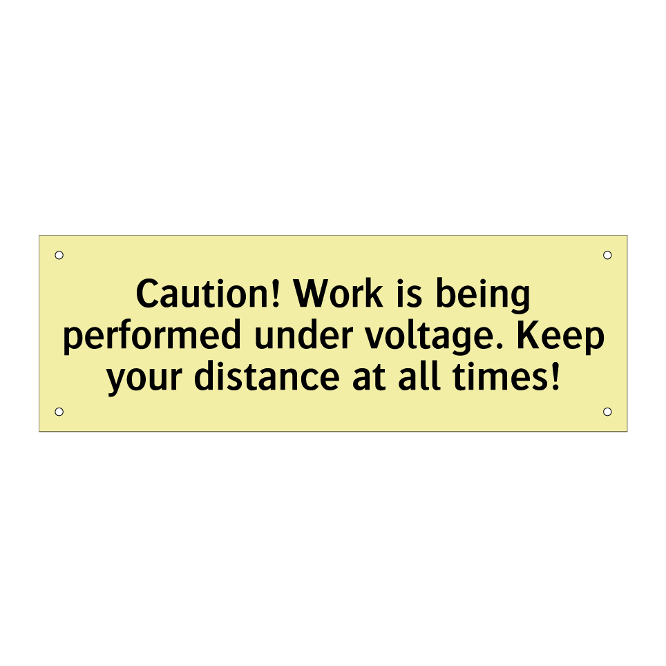 Caution! Work is being performed under voltage. Keep your distance at all times!