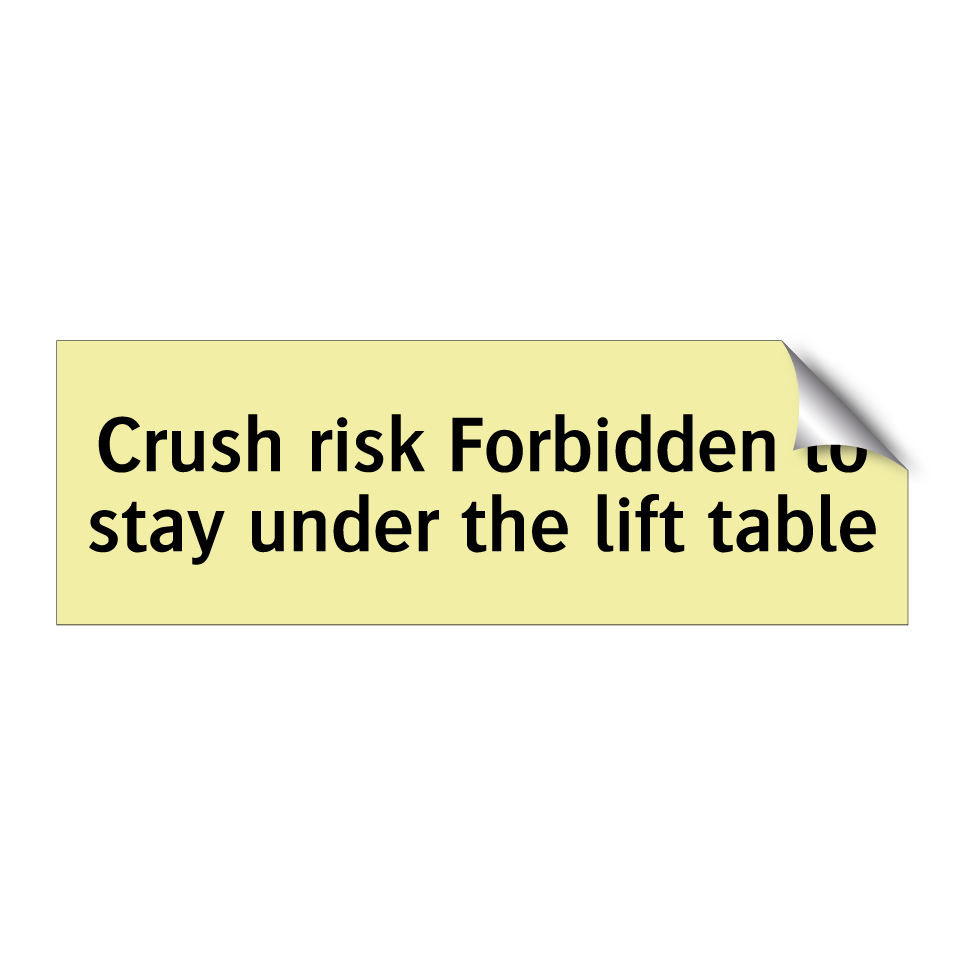 Crush risk Forbidden to stay under the lift table