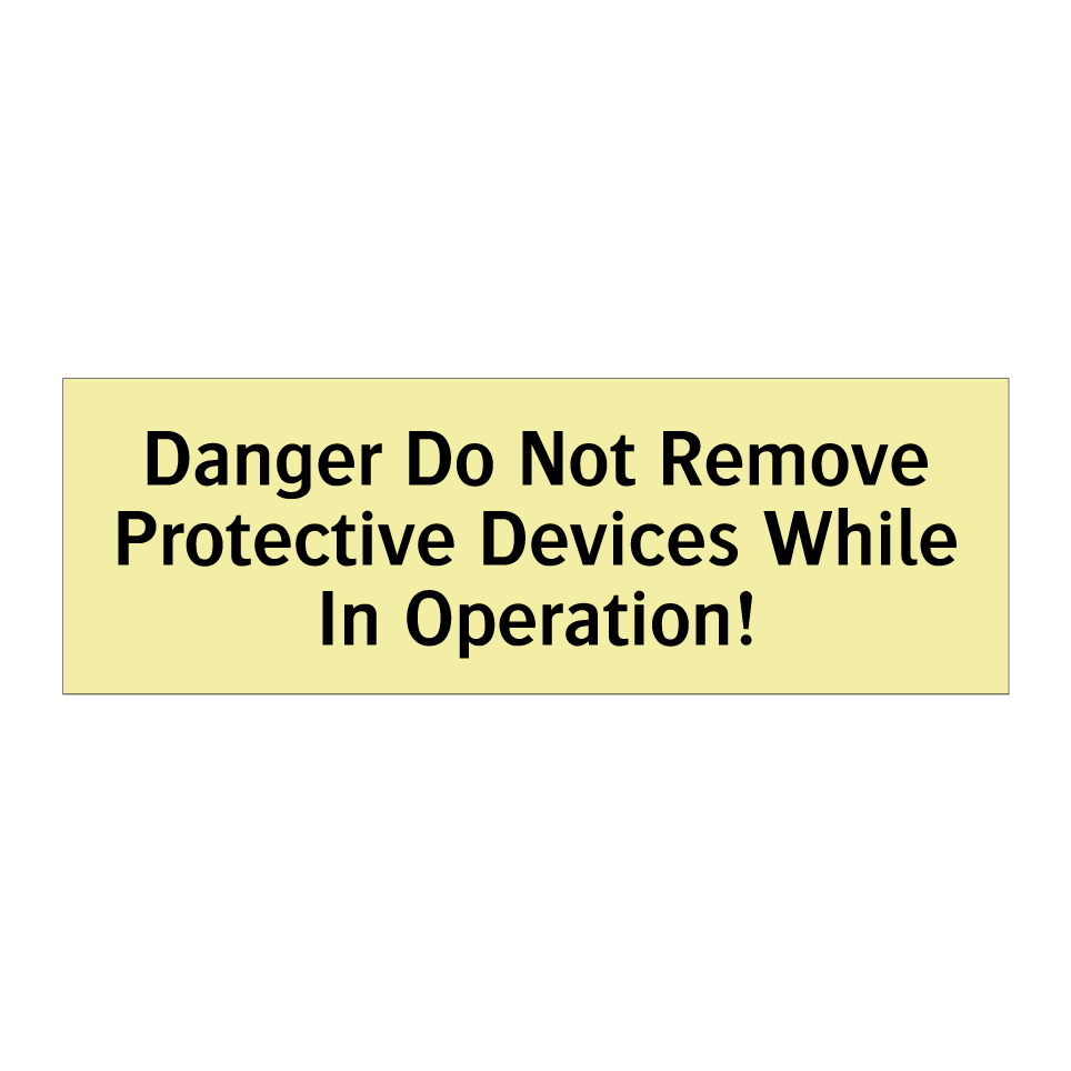 Danger Do Not Remove Protective Devices While In Operation!