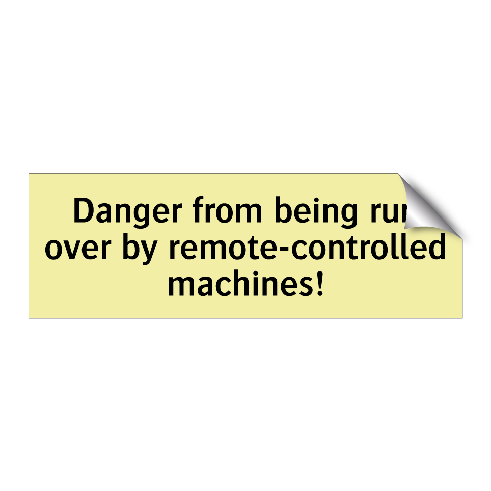 Danger from being run over by remote-controlled machines!