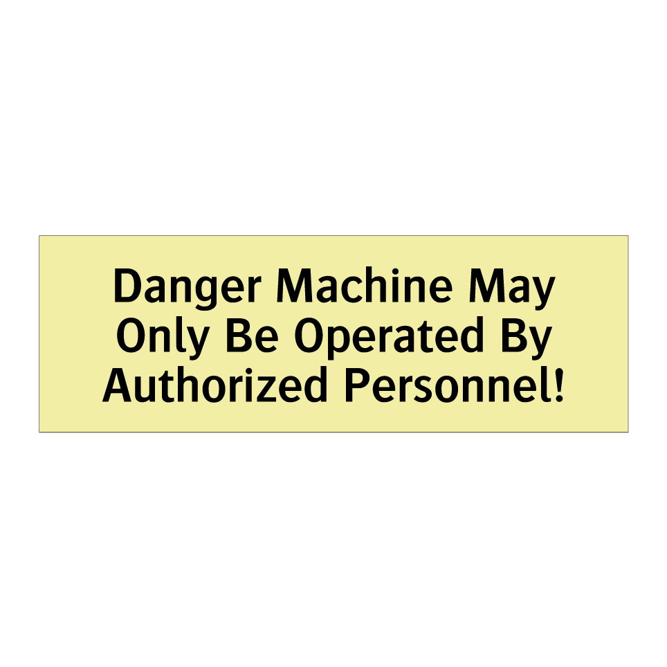 Danger Machine May Only Be Operated By Authorized Personnel!