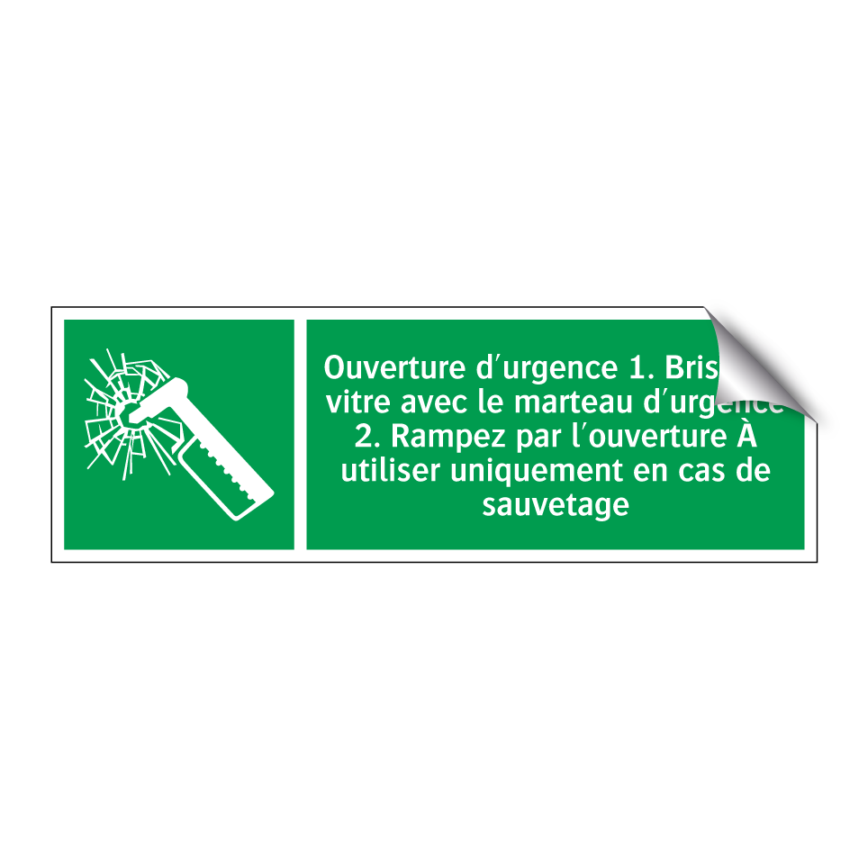 Ouverture d'urgence 1. Brisez la vitre avec le marteau d'urgence 2. Rampez par l'ouverture À utiliser uniquement en cas de sauvetage