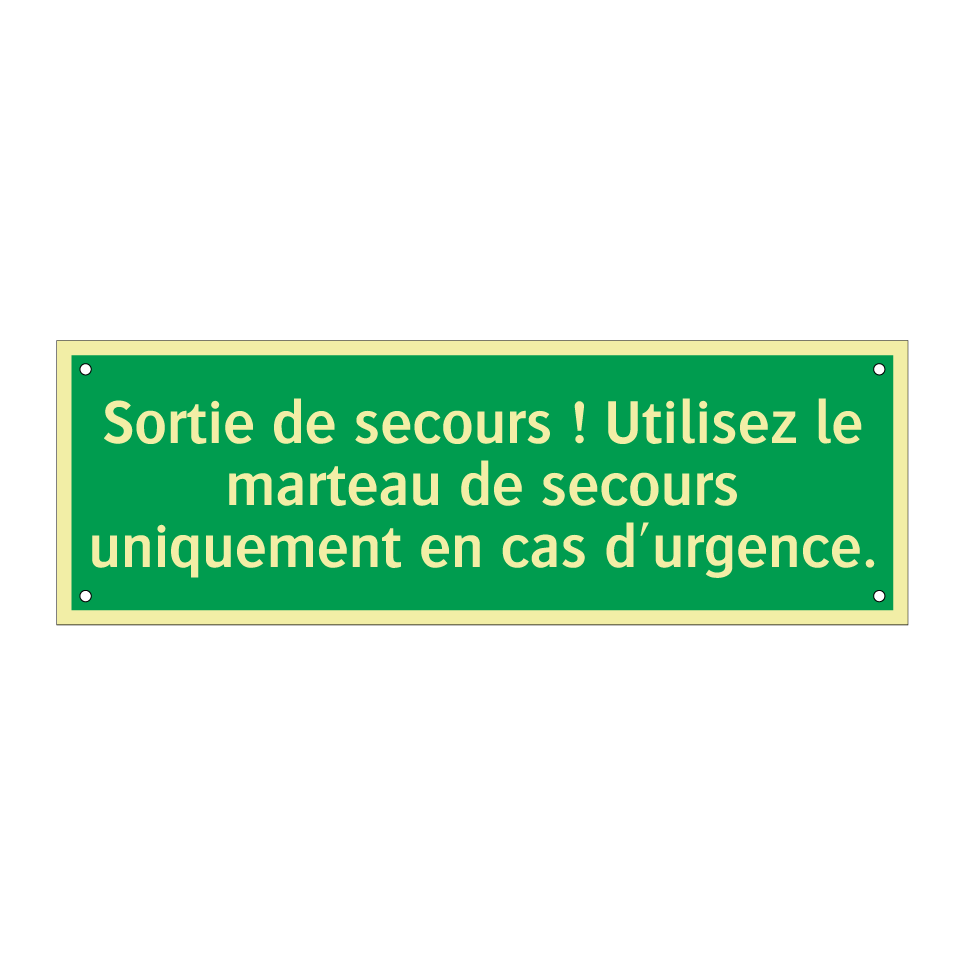 Sortie de secours ! Utilisez le marteau de secours uniquement en cas d'urgence.