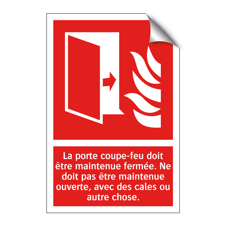 La porte coupe-feu doit être maintenue fermée. Ne doit pas être maintenue ouverte, avec des cales ou autre chose.