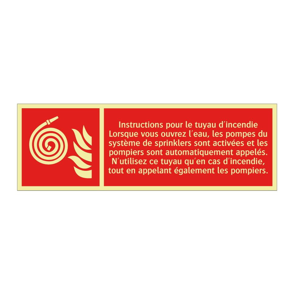 Instructions pour le tuyau d'incendie Lorsque vous ouvrez l'eau, les pompes du système de sprinklers sont activées et les pompiers sont automatiquement appelés. N'utilisez ce tuyau qu'en cas d'incendie, tout en appelant également les pompiers.