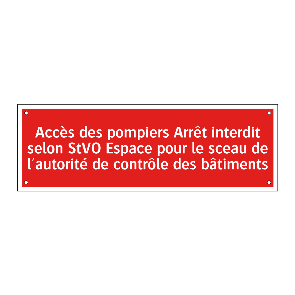 Accès des pompiers Arrêt interdit selon StVO Espace pour le sceau de l'autorité de contrôle des bâtiments
