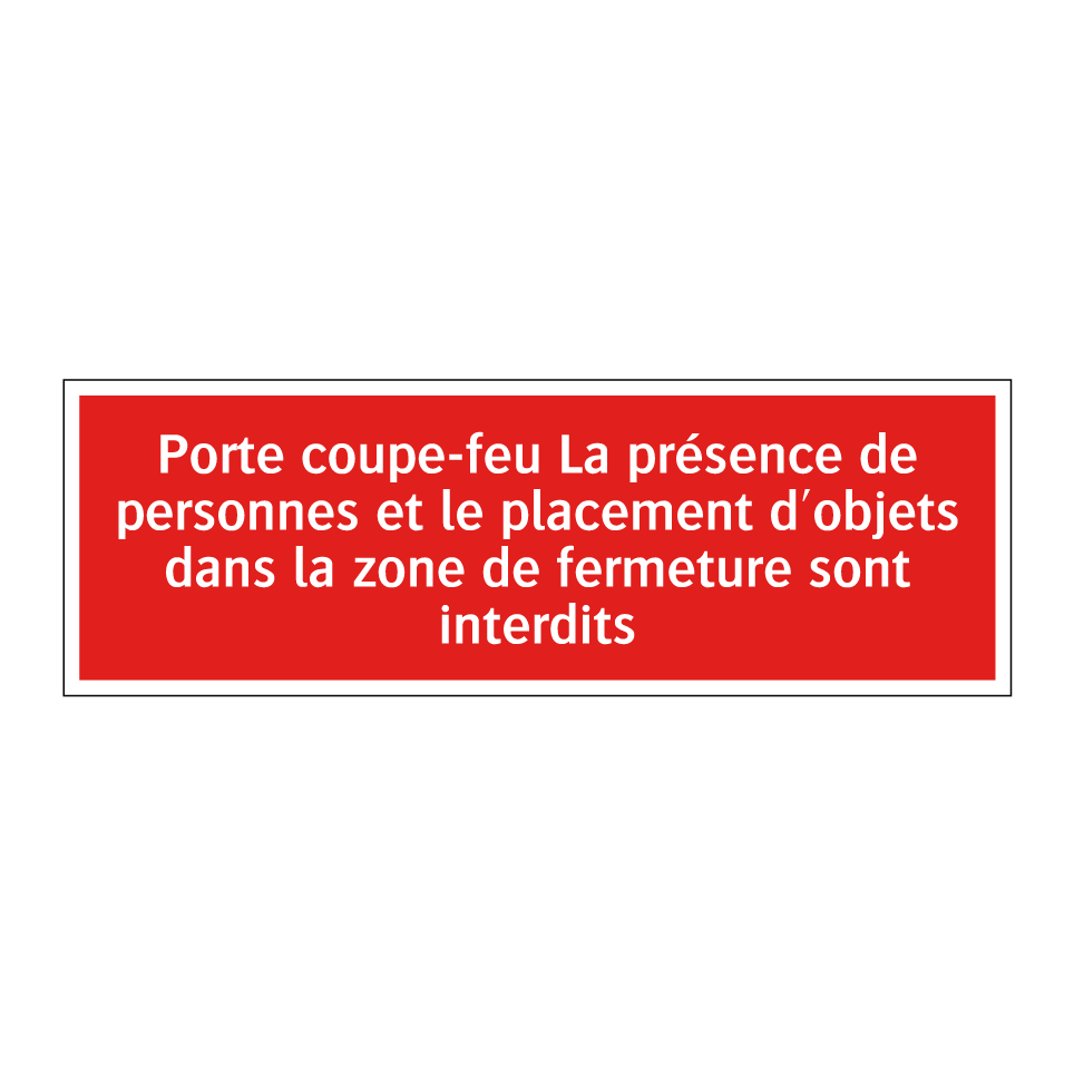 Porte coupe-feu La présence de personnes et le placement d'objets dans la zone de fermeture sont interdits