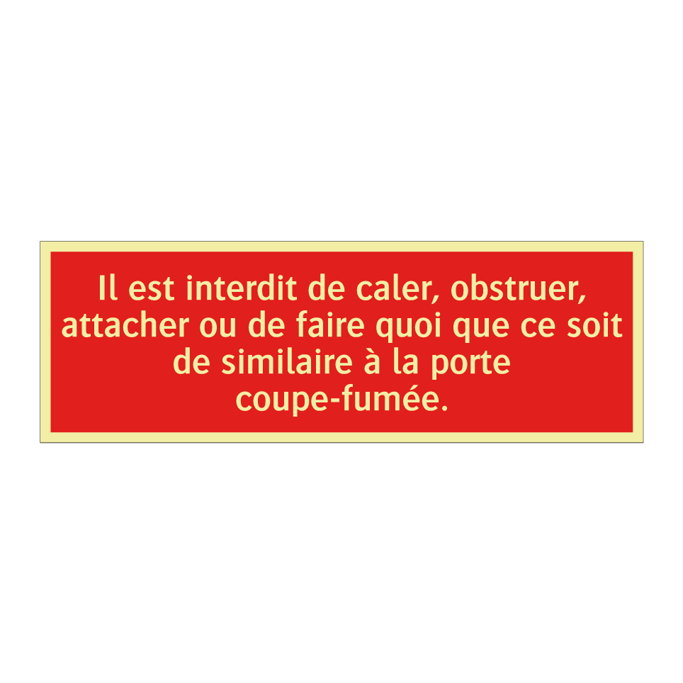 Il est interdit de caler, obstruer, attacher ou de faire quoi que ce soit de similaire à la porte coupe-fumée.