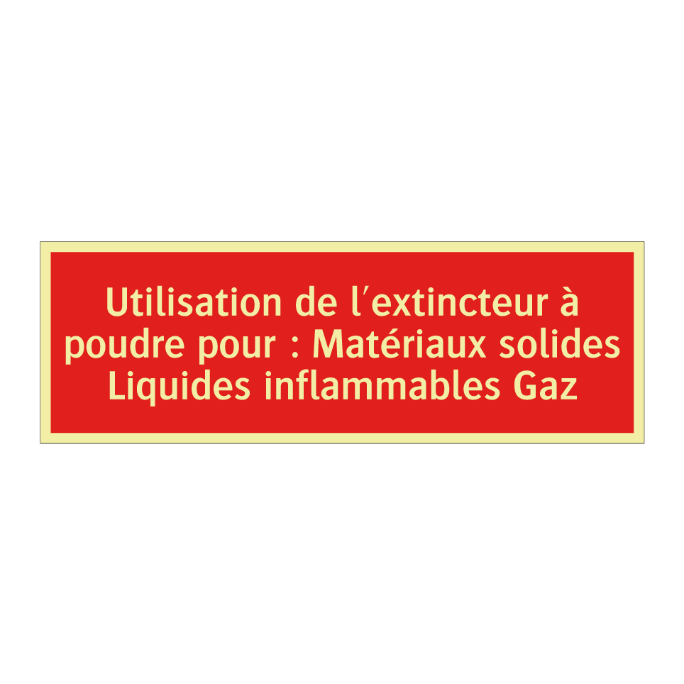 Utilisation de l'extincteur à poudre pour : Matériaux solides Liquides inflammables Gaz