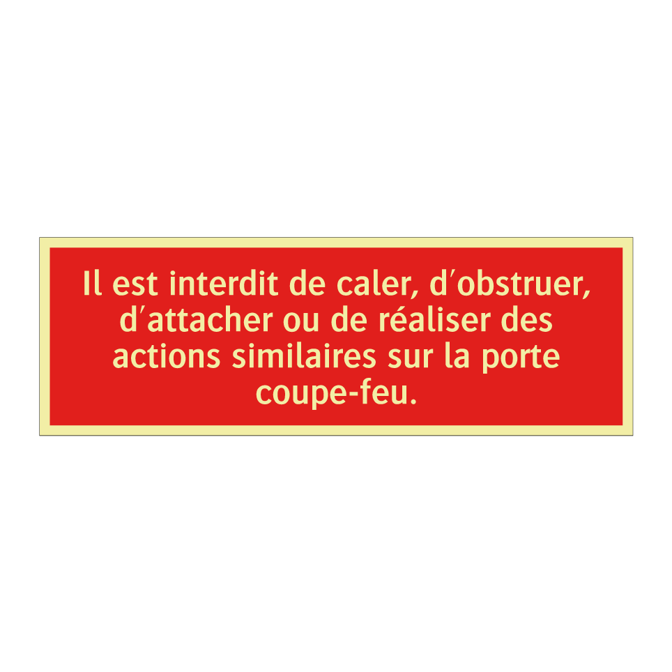 Il est interdit de caler, d'obstruer, d'attacher ou de réaliser des actions similaires sur la porte coupe-feu.