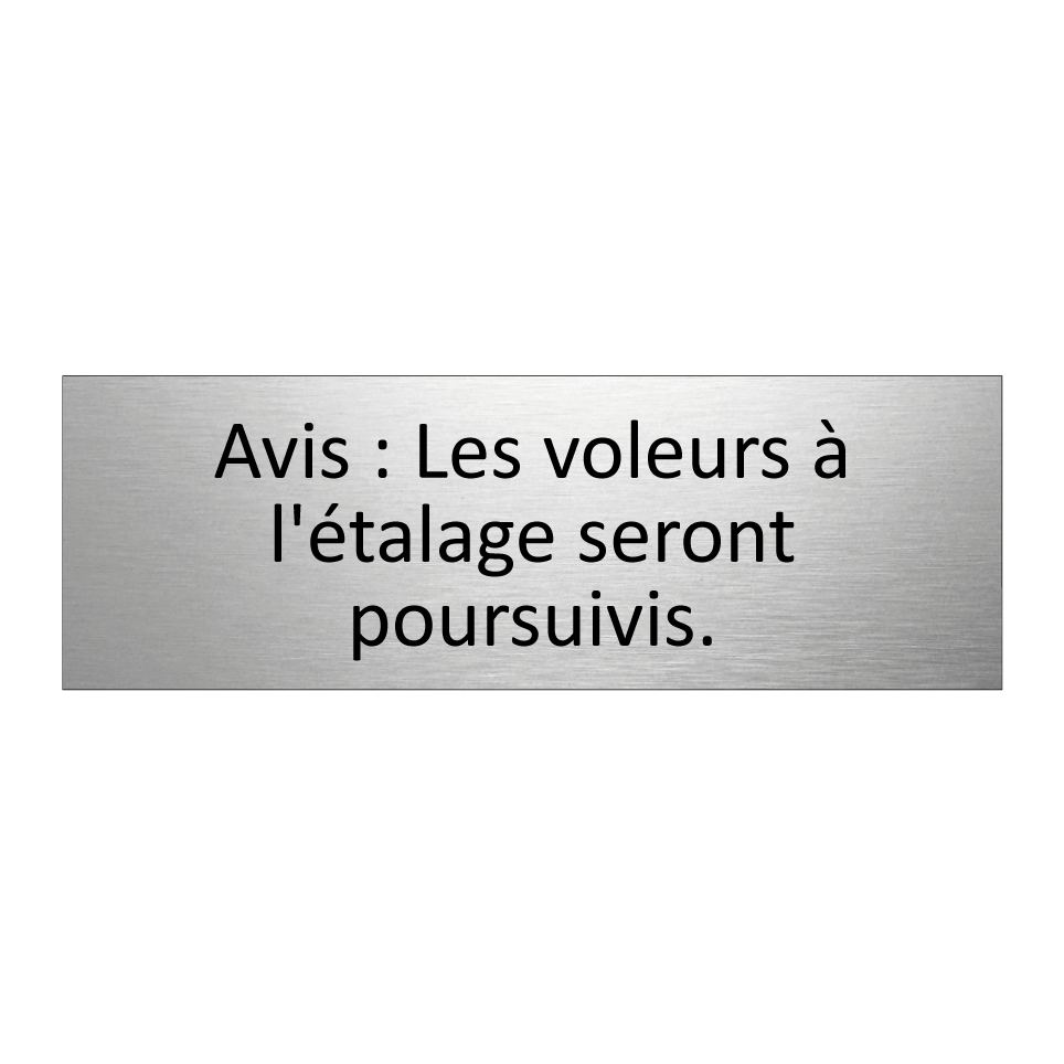 Avis : Les voleurs à l'étalage seront poursuivis.