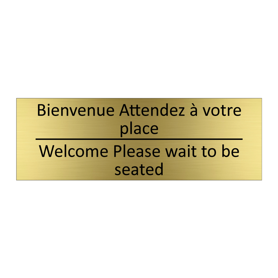 Bienvenue Attendez à votre place /.../ - Welcome Please wait to be seated /.../