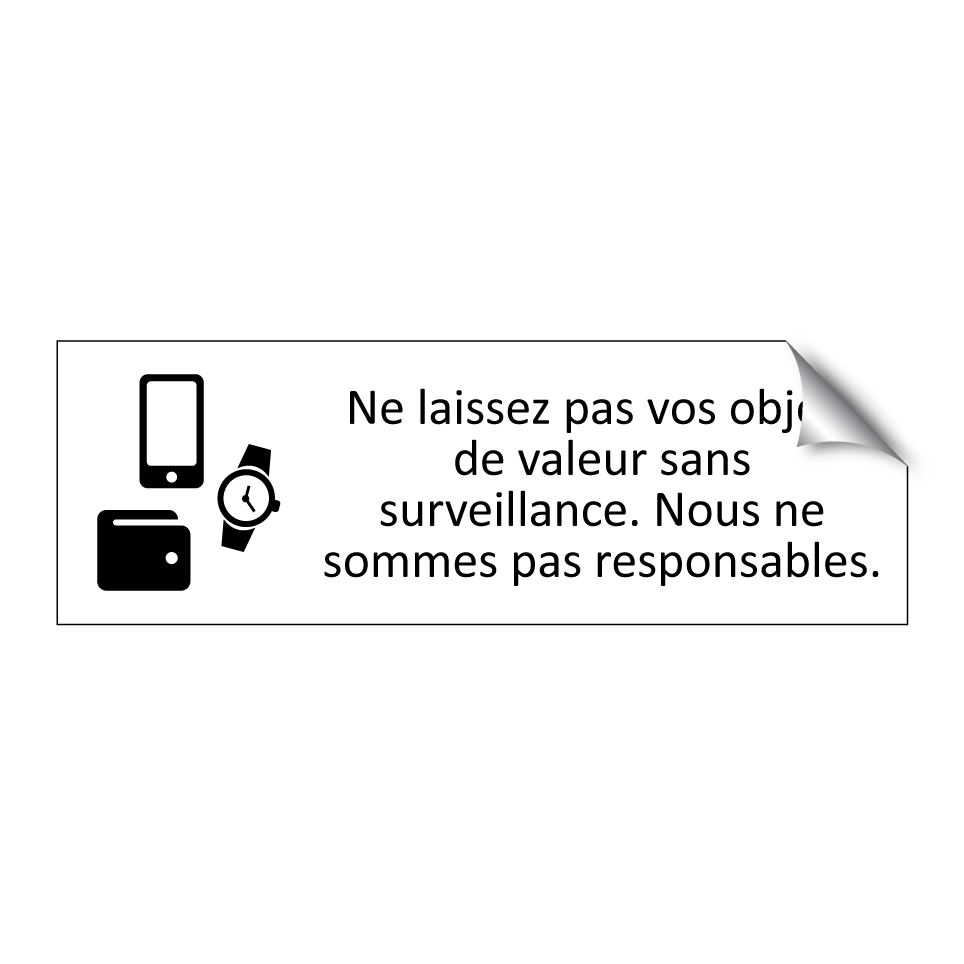 Ne laissez pas vos objets de valeur sans surveillance. Nous ne sommes pas responsables.