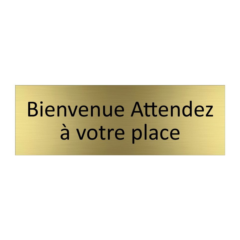 Bienvenue Attendez à votre place
