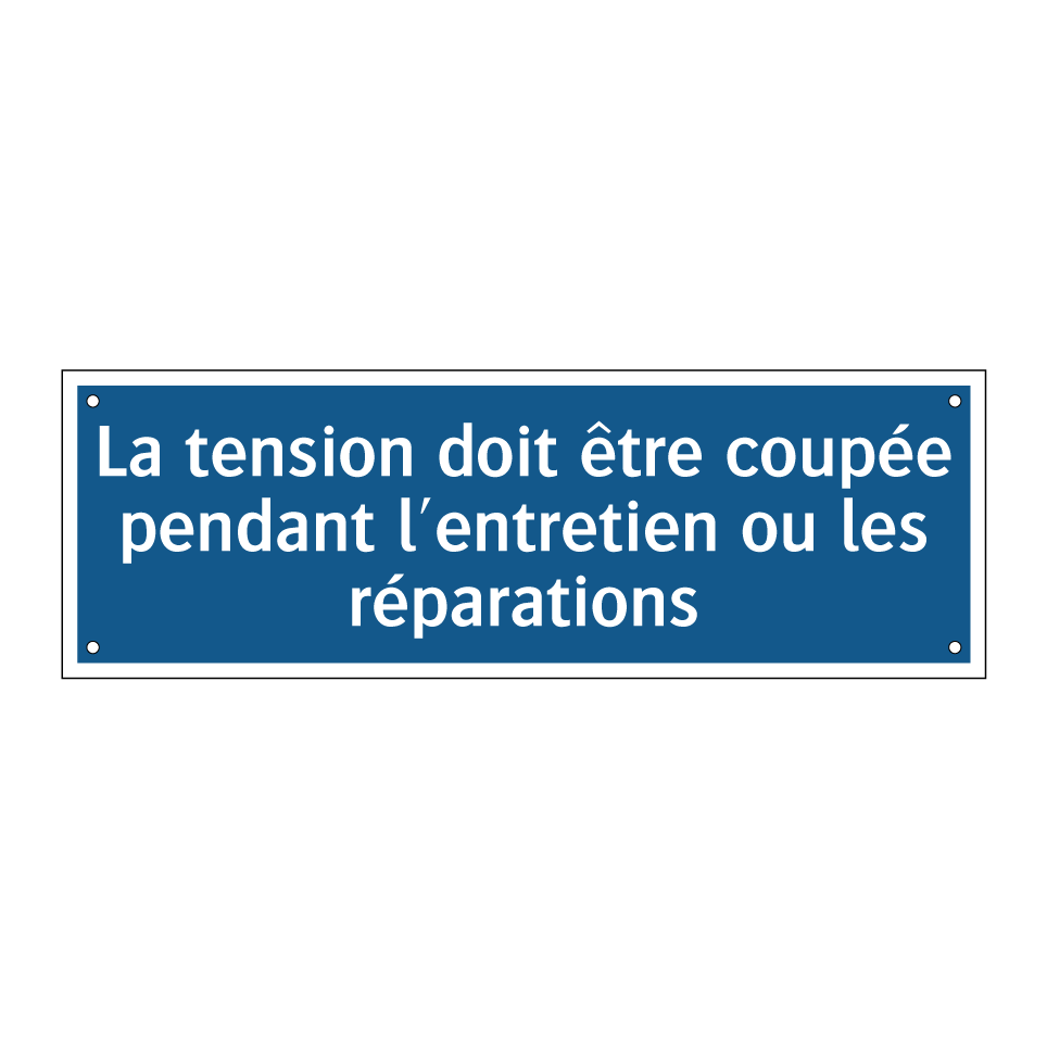 La tension doit être coupée pendant l'entretien ou les réparations