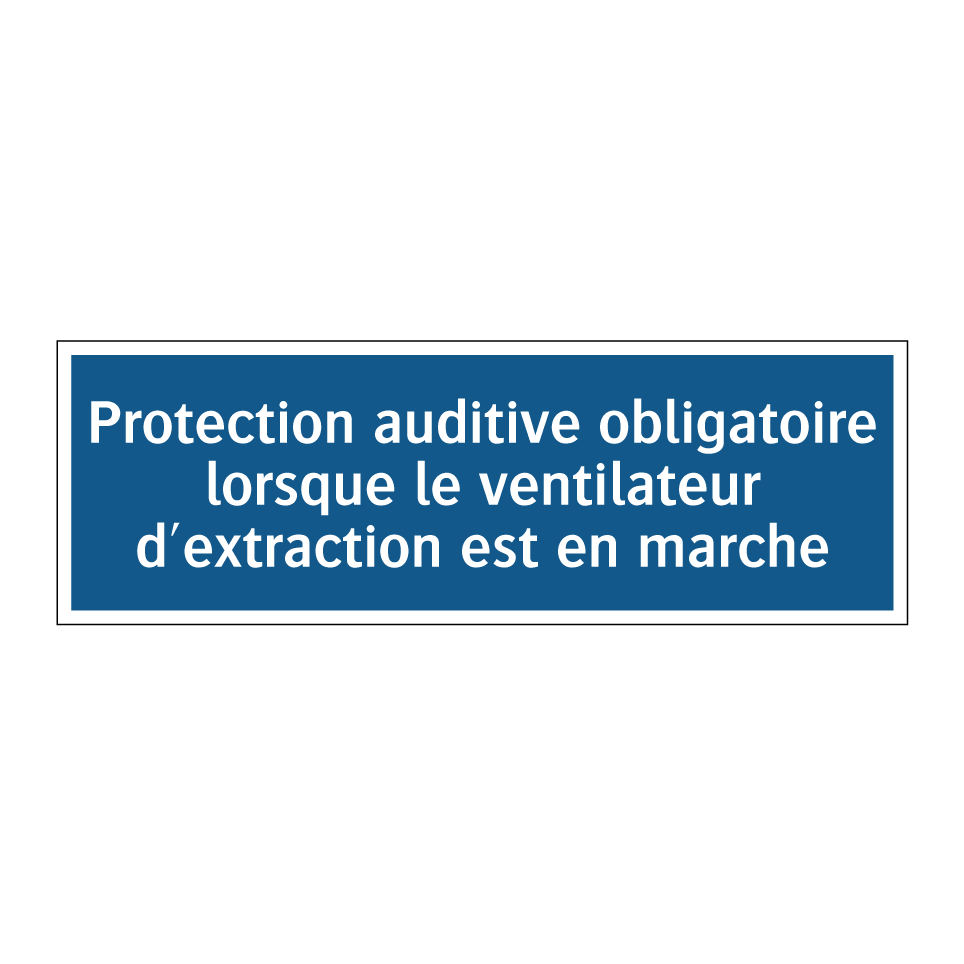 Protection auditive obligatoire lorsque le ventilateur d'extraction est en marche