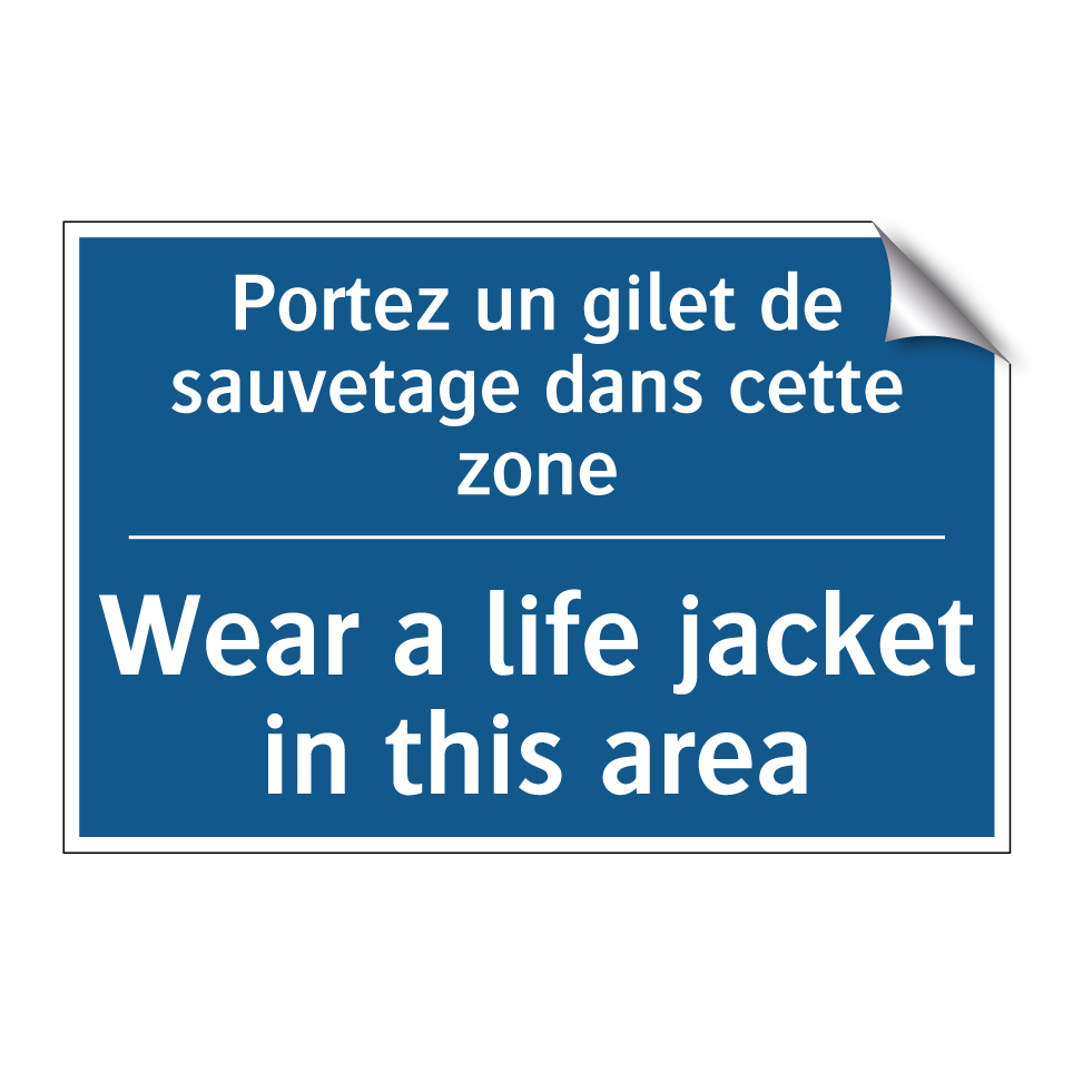 Portez un gilet de sauvetage dans  /.../ - Wear a life jacket in this area /.../