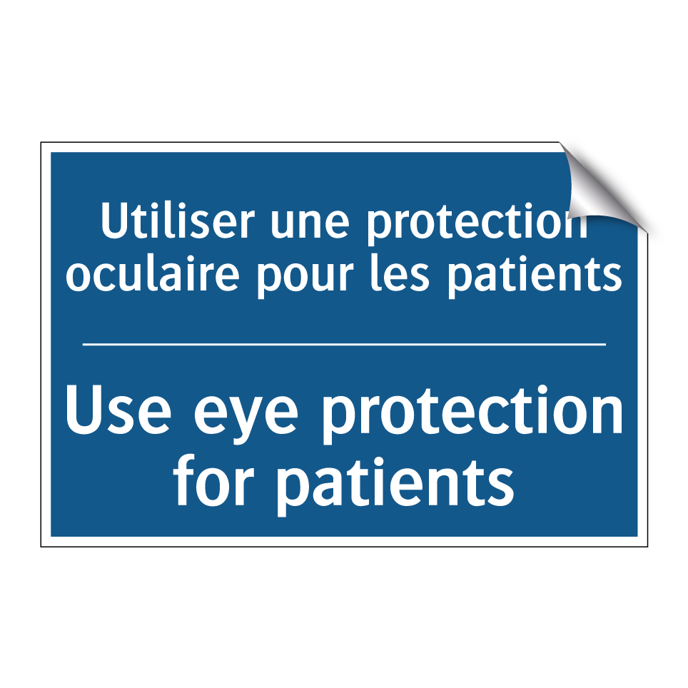 Utiliser une protection oculaire  /.../ - Use eye protection for patients /.../