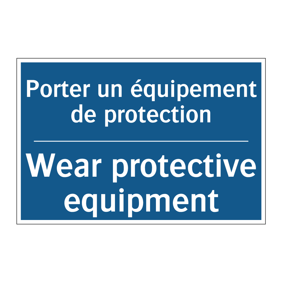 Porter un équipement de protection /.../ - Wear protective equipment