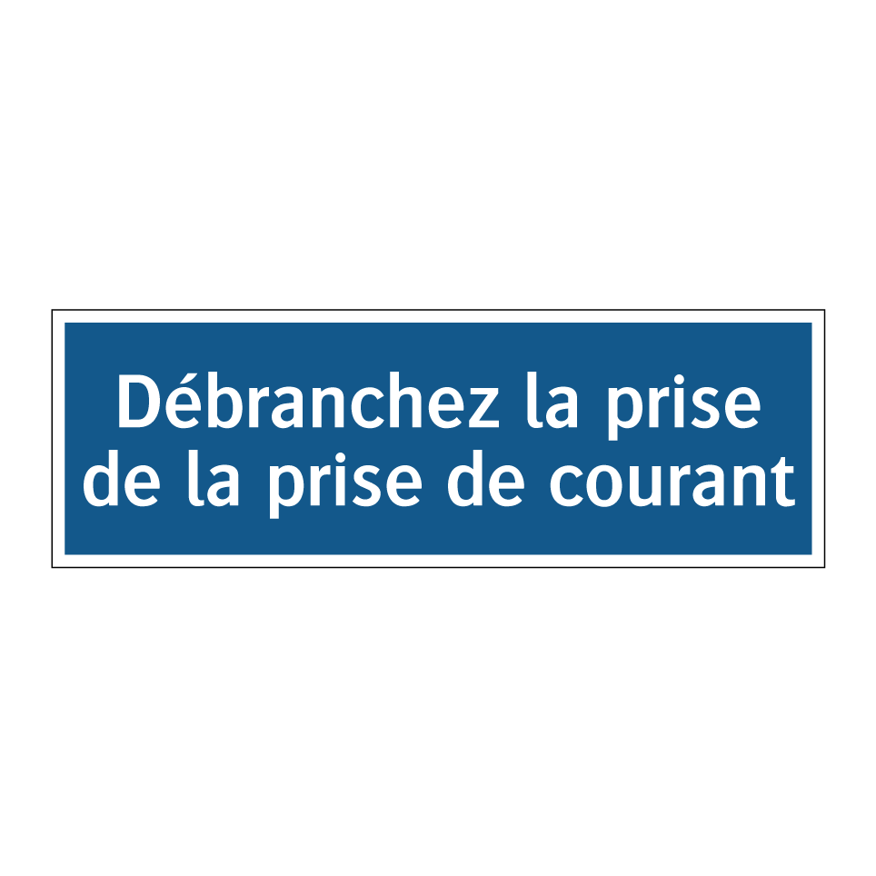 Débranchez la prise de la prise de courant