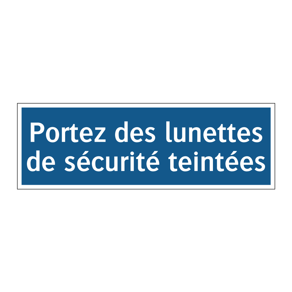 Portez des lunettes de sécurité teintées