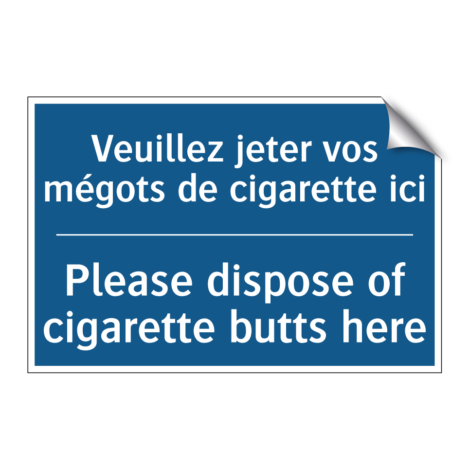Veuillez jeter vos mégots de cigarette  /.../ - Please dispose of cigarette butts  /.../