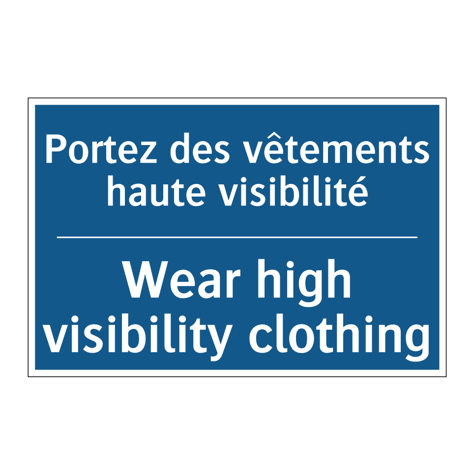 Portez des vêtements haute visibilité /.../ - Wear high visibility clothing
