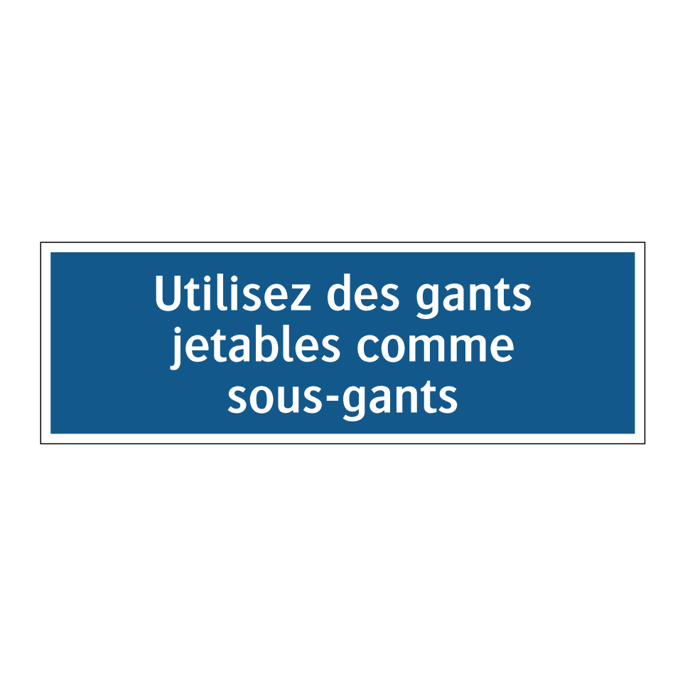 Utilisez des gants jetables comme sous-gants