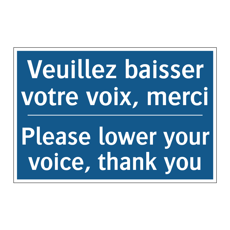 Veuillez baisser votre voix, merci /.../ - Please lower your voice, thank  /.../