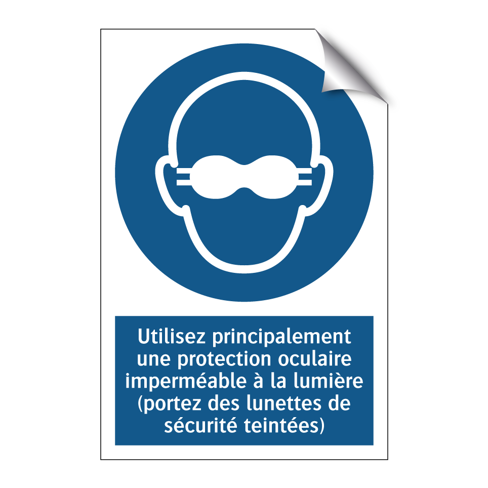 Utilisez principalement une protection oculaire imperméable à la lumière (portez des lunettes de sécurité teintées)
