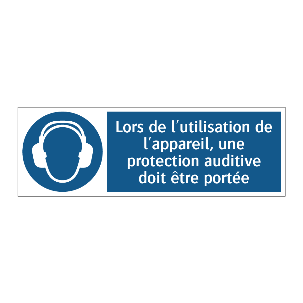 Lors de l'utilisation de l'appareil, une protection auditive doit être portée