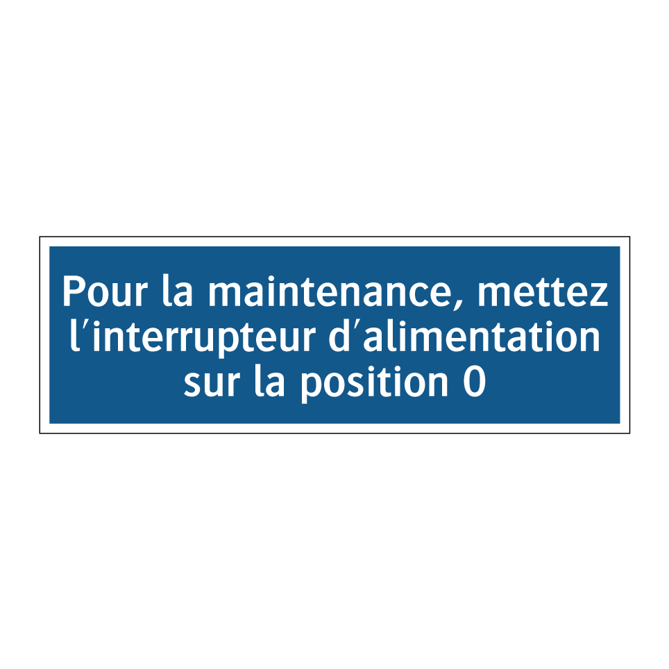Pour la maintenance, mettez l'interrupteur d'alimentation sur la position 0