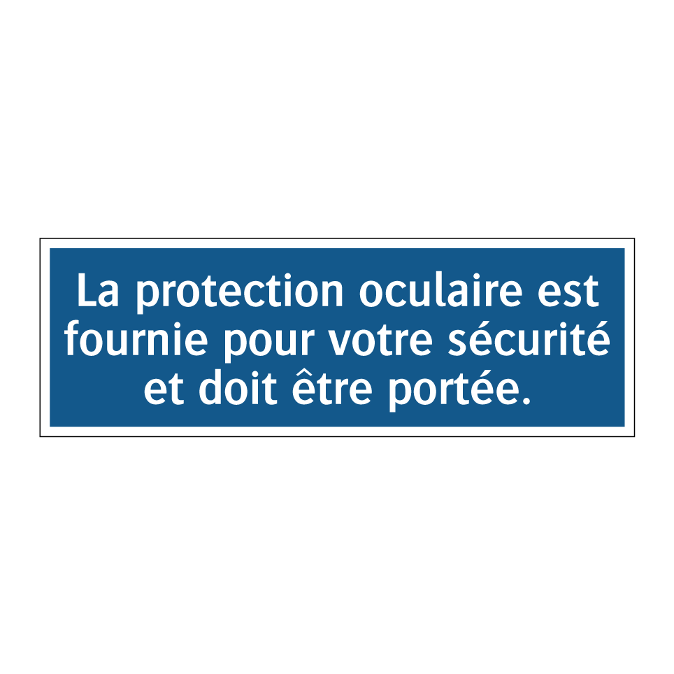 La protection oculaire est fournie pour votre sécurité et doit être portée.