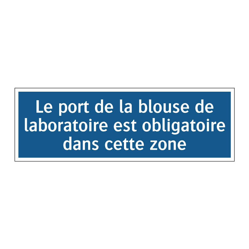 Le port de la blouse de laboratoire est obligatoire dans cette zone.