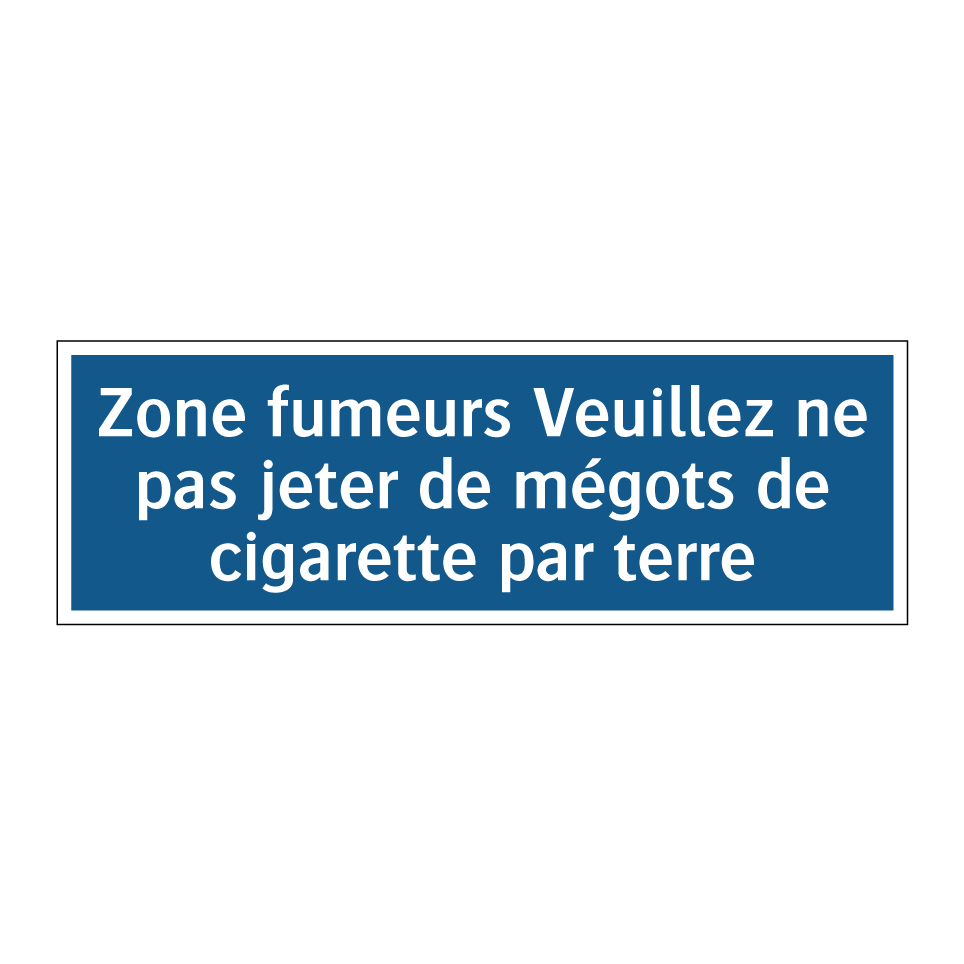 Zone fumeurs Veuillez ne pas jeter de mégots de cigarette par terre