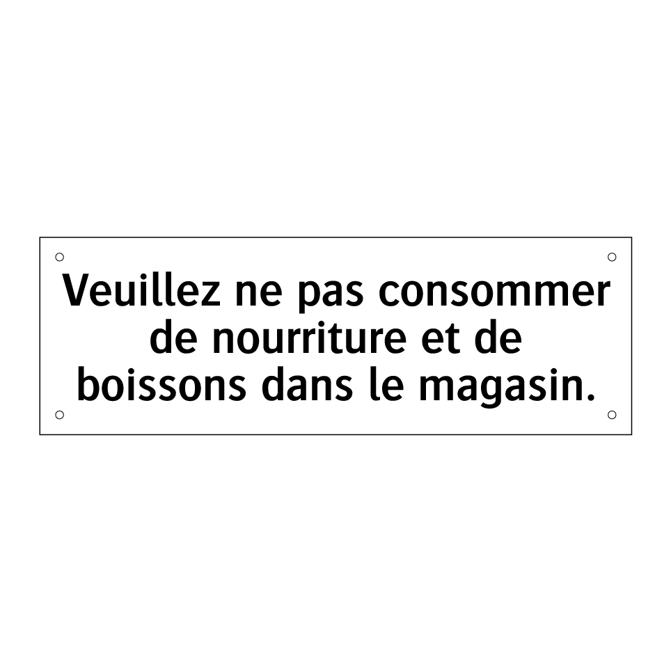 Veuillez ne pas consommer de nourriture et de boissons dans le magasin.