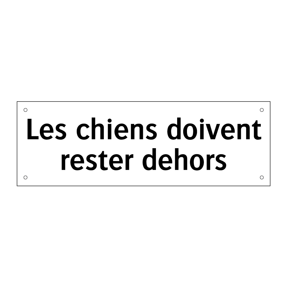 Les chiens doivent rester dehors