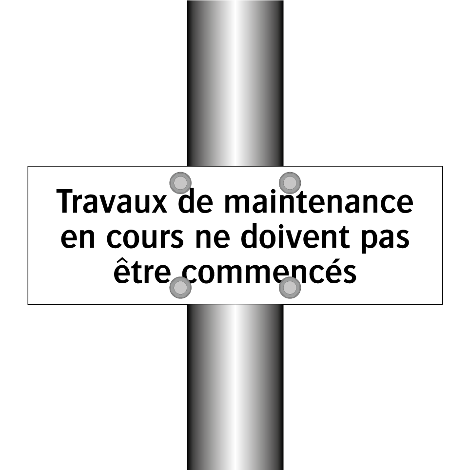 Travaux de maintenance en cours ne doivent pas être commencés