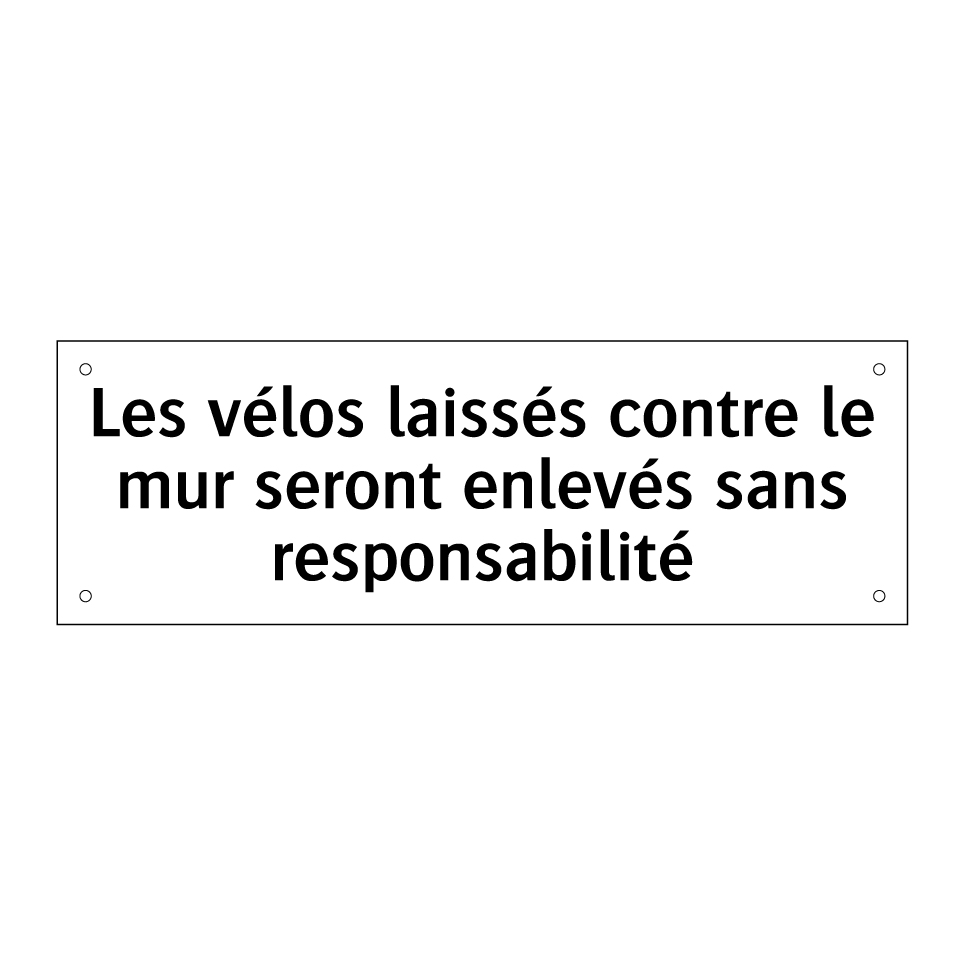 Les vélos laissés contre le mur seront enlevés sans responsabilité