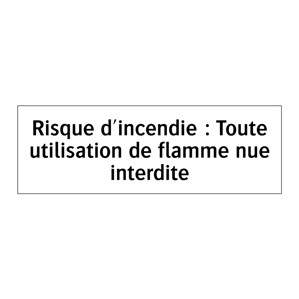Risque d'incendie : Toute utilisation de flamme nue interdite
