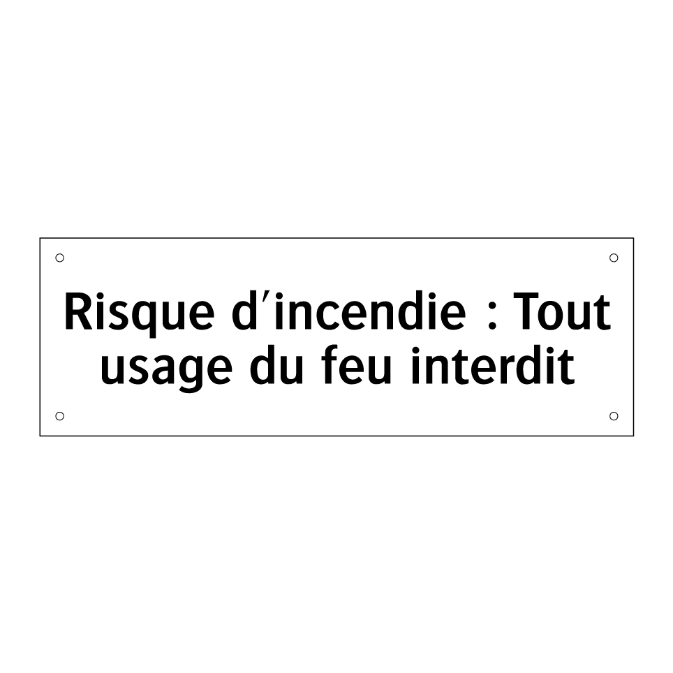 Risque d'incendie : Tout usage du feu interdit