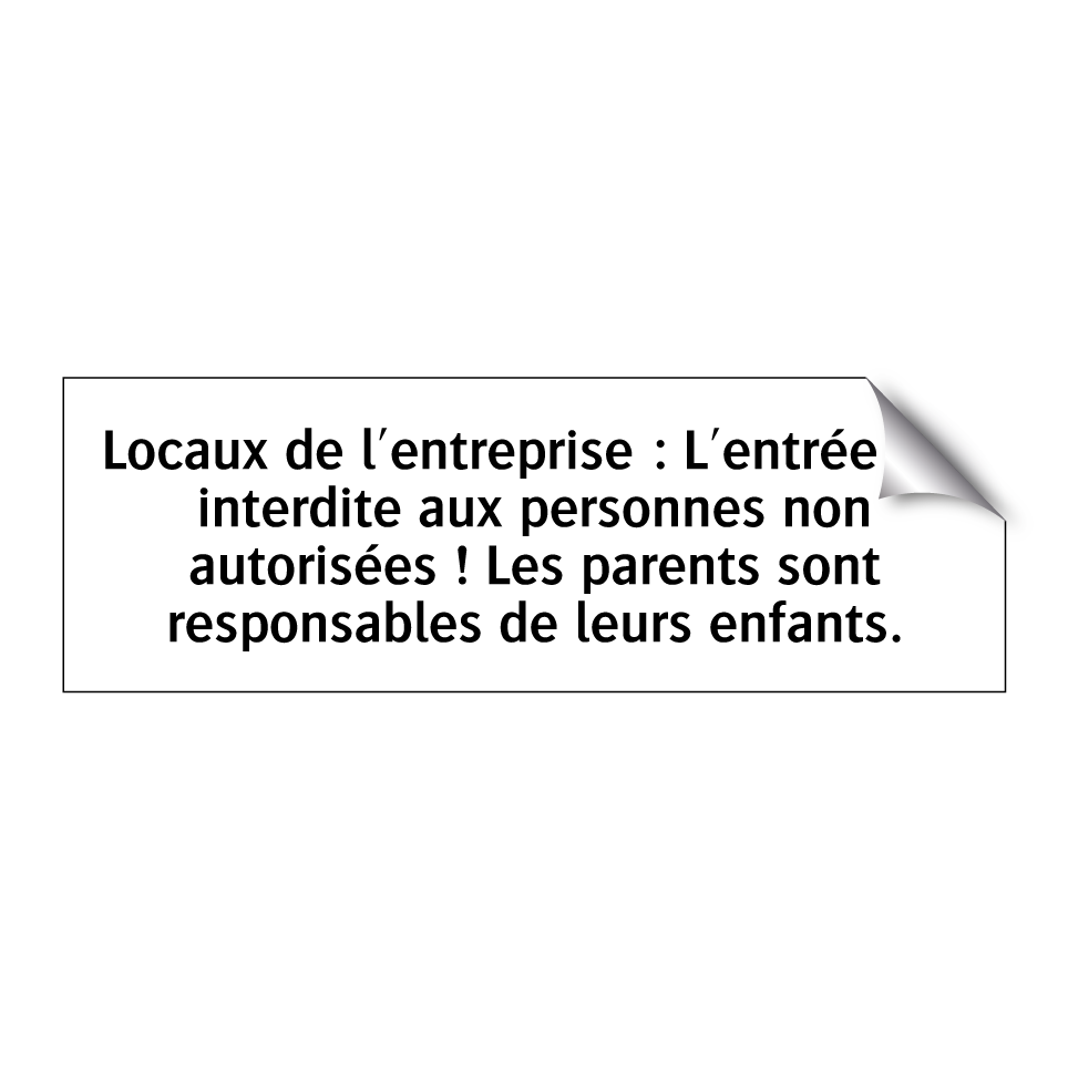 Locaux de l'entreprise : L'entrée est interdite aux personnes non autorisées ! Les parents sont responsables de leurs enfants.