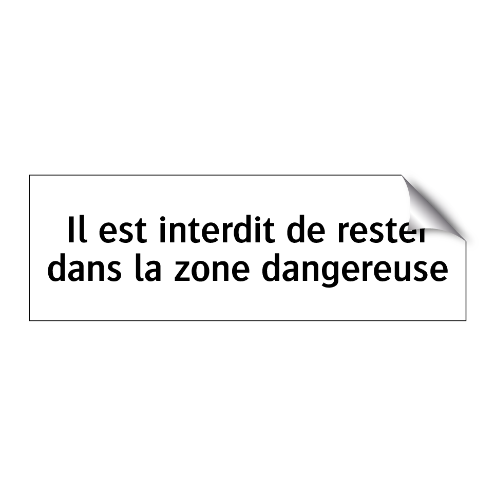 Il est interdit de rester dans la zone dangereuse