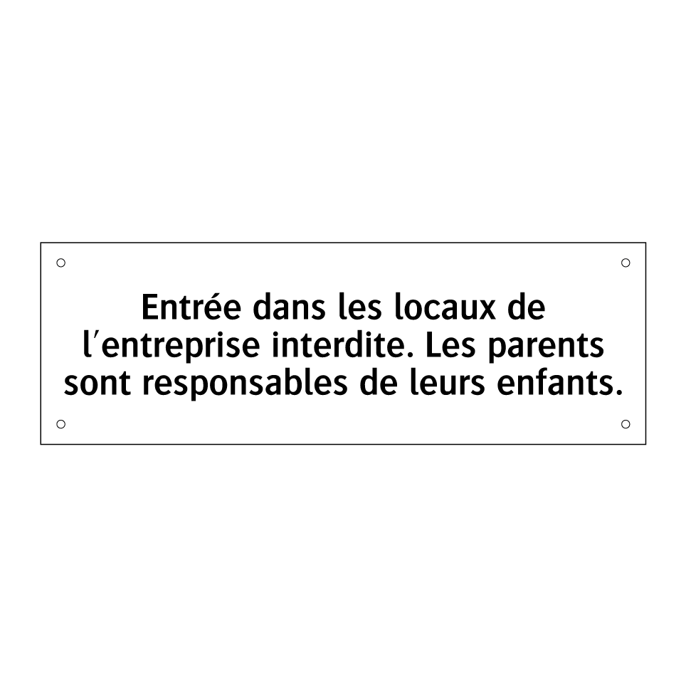 Entrée dans les locaux de l'entreprise interdite. Les parents sont responsables de leurs enfants.