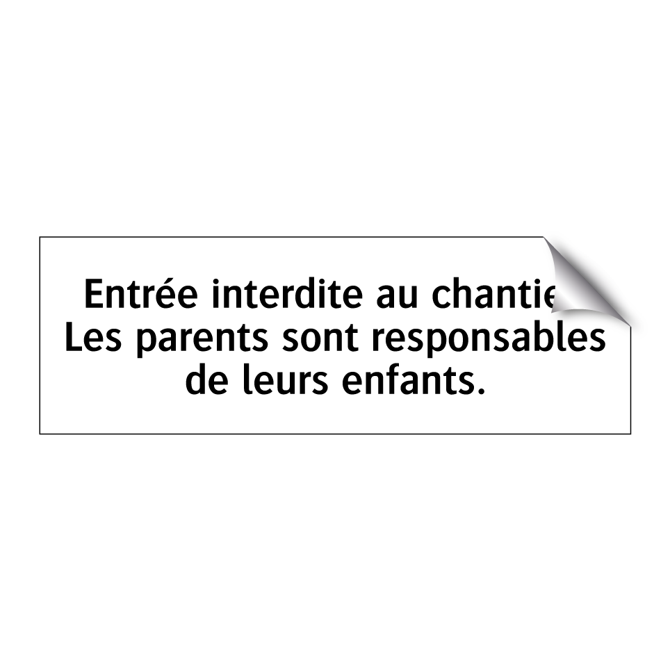 Entrée interdite au chantier. Les parents sont responsables de leurs enfants.