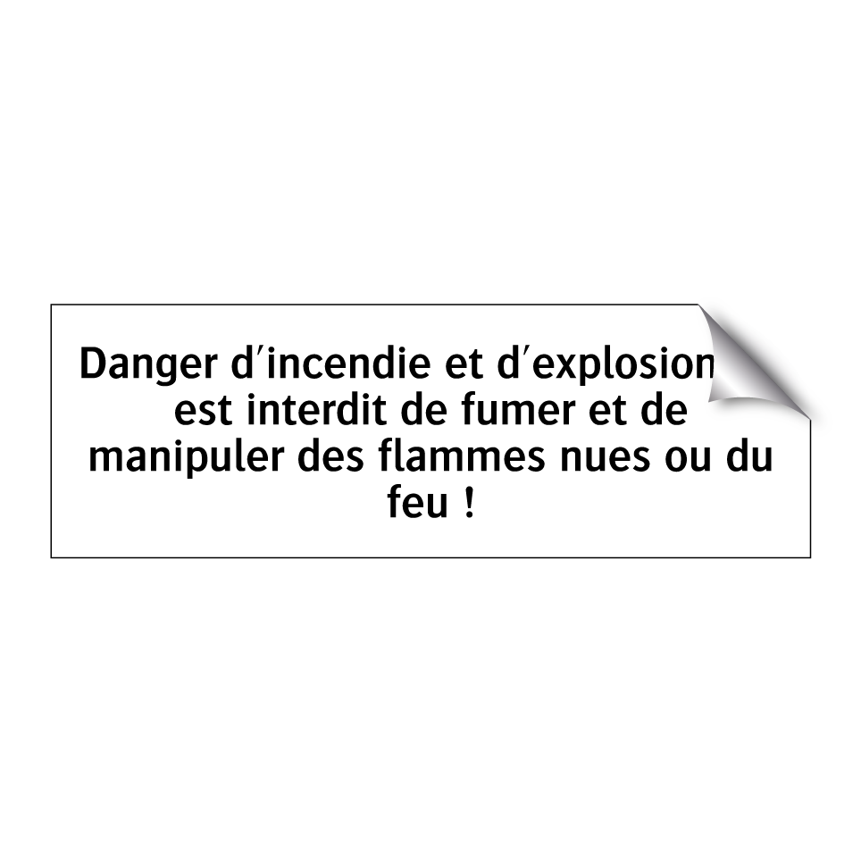 Danger d'incendie et d'explosion ! Il est interdit de fumer et de manipuler des flammes nues ou du feu !